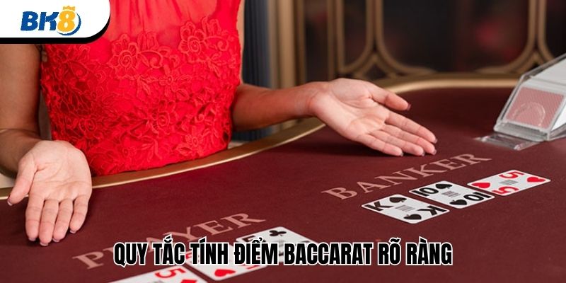 Quy tắc tính điểm Baccarat rõ ràng 
